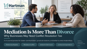 Mediation Is More Than Divorce: Why Businesses May Need Conflict Resolution Too